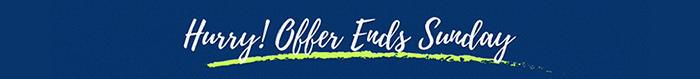 Hurry, offer ends Sunday